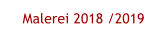 Malerei 2018 /2019
